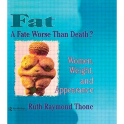 Fat - A Fate Worse Than Death?: Women, Weight, and Appearance