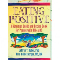 Eating Positive: A Nutrition Guide and Recipe Book for People with HIV/AIDS