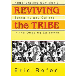 Reviving the Tribe: Regenerating Gay Men's Sexuality and Culture in the Ongoing Epidemic