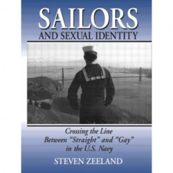 Sailors and Sexual Identity: Crossing the Line Between "Straight" and "Gay" in the U.S. Navy
