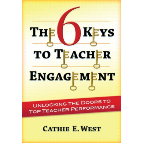 The 6 Keys to Teacher Engagement: Unlocking the Doors to Top Teacher Performance