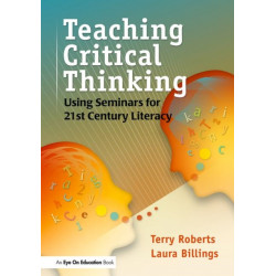 Teaching Critical Thinking: Using Seminars for 21st Century Literacy