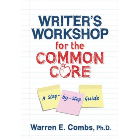 Writer's Workshop for the Common Core: A Step-by-Step Guide