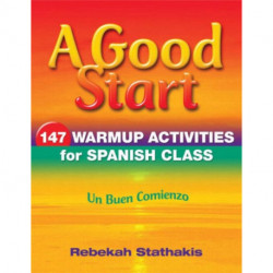 A Good Start: 147 Warm-Up Activities for Spanish Class