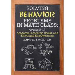 Solving Behavior Problems in Math Class: Academic, Learning, Social, and Emotional Empowerment, Grades K-12