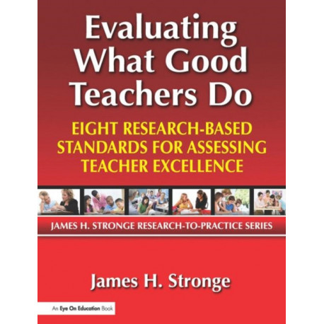 Evaluating What Good Teachers Do: Eight Research-Based Standards for Assesing Teacher Excellence