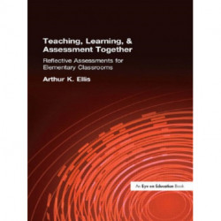 Teaching, Learning & Assessment Together: Reflective Assessments for Elementary Classrooms