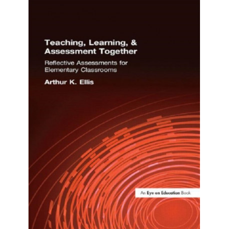 Teaching, Learning & Assessment Together: Reflective Assessments for Elementary Classrooms