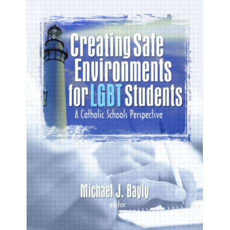 Creating Safe Environments for LGBT Students: A Catholic Schools Perspective