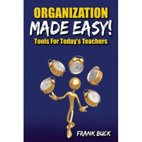 Organization Made Easy!: Tools For Today's Teachers