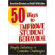50 Ways to Improve Student Behavior: Simple Solutions to Complex Challenges