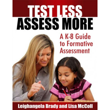 Test Less Assess More: A K-8 Guide to Formative Assessment