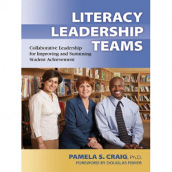 Literacy Leadership Teams: Collaborative Leadership for Improving and Sustaining Student Achievement