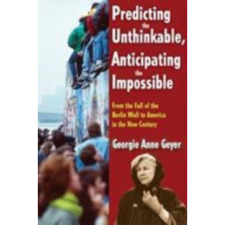 Predicting the Unthinkable, Anticipating the Impossible: From the Fall of the Berlin Wall to America in the New Century