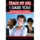 Teach My Kid- I Dare You!: The Educator's Essential Guide to Parent Involvement
