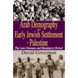 Rural Arab Demography and Early Jewish Settlement in Palestine: Distribution and Population Density During the Late Ottoman and Early Mandate Periods