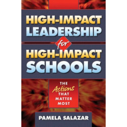 High-Impact Leadership for High-Impact Schools: The Actions That Matter Most
