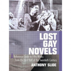 Lost Gay Novels: A Reference Guide to Fifty Works from the First Half of the Twentieth Century
