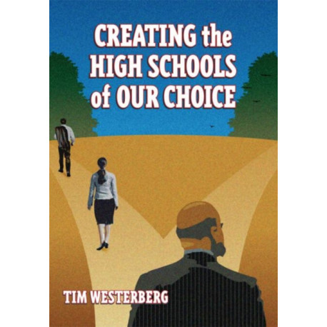 Creating the High Schools of Our Choice: A Principal's Perspective on Making High School Reform a Reality