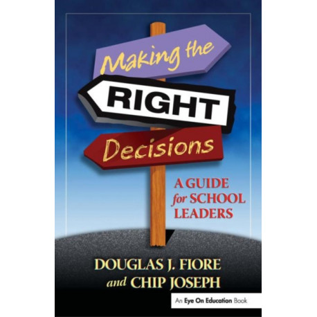 Making the Right Decisions: A Guide for School Leaders