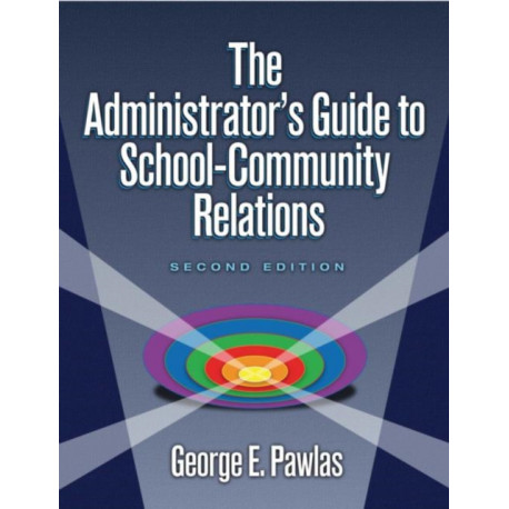 The Administrator's Guide to School-Community Relations, The