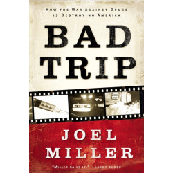 Bad Trip: How the War Against Drugs is Destroying America