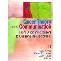 Queer Theory and Communication: From Disciplining Queers to Queering the Discipline(s)