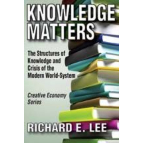 Knowledge Matters: The Structures of Knowledge and Crisis of the Modern World-System