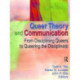 Queer Theory and Communication: From Disciplining Queers to Queering the Discipline(s)