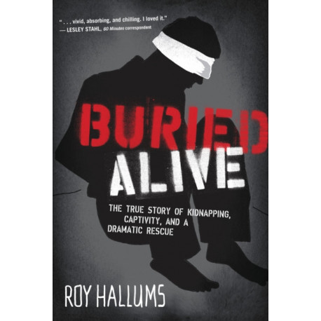 Buried Alive: The True Story of Kidnapping, Captivity, and a Dramatic Rescue (NelsonFree)