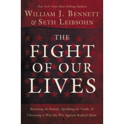 The Fight of Our Lives: Knowing the Enemy, Speaking the Truth, and Choosing to Win the War Against Radical Islam
