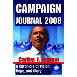 Campaign Journal 2008: A Chronicle of Vision, Hope, and Glory