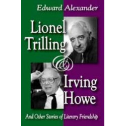 Lionel Trilling and Irving Howe: And Other Stories of Literary Friendship