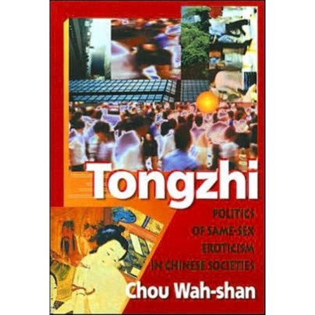Tongzhi: Politics of Same-Sex Eroticism in Chinese Societies