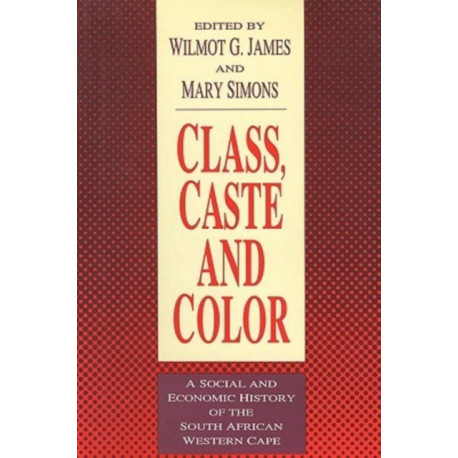 Class, Caste and Color: A Social and Economic History of the South African Western Cape