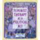 Feminist Therapy as a Political Act