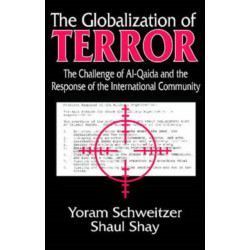 The Globalization of Terror: The Challenge of Al-Qaida and the Response of the International Community