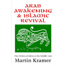 Arab Awakening and Islamic Revival: The Politics of Ideas in the Middle East