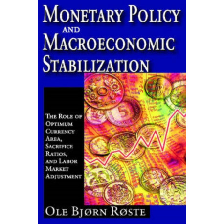 Monetary Policy and Macroeconomic Stabilization: The Roles of Optimum Currency Areas, Sacrifice Ratios, and Labor Market Adjustment