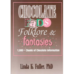 Chocolate Fads, Folklore & Fantasies: 1,000+ Chunks of Chocolate Information