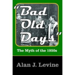 Bad Old Days: The Myth of the 1950s