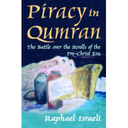 Piracy in Qumran: The Battle Over the Scrolls of the Pre-Christ Era