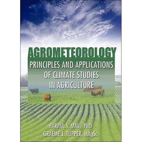 Agrometeorology: Principles and Applications of Climate Studies in Agriculture