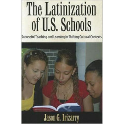 The Latinization of U.S. Schools: Successful Teaching and Learning in Shifting Cultural Contexts