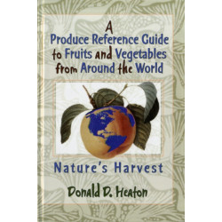 A Produce Reference Guide to Fruits and Vegetables from Around the World: Nature's Harvest