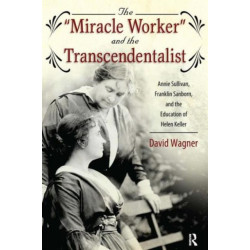 Miracle Worker and the Transcendentalist: Annie Sullivan, Franklin Sanborn, and the Education of Helen Keller