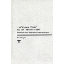 Miracle Worker and the Transcendentalist: Annie Sullivan, Franklin Sanborn, and the Education of Helen Keller