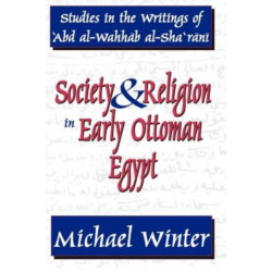 Society and Religion in Early Ottoman Egypt: Studies in the Writings of 'Abd Al-Wahhab Al-Sha 'Rani