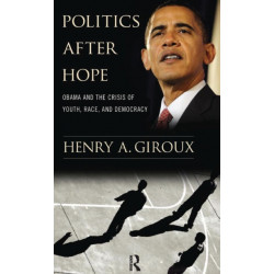Politics After Hope: Obama and the Crisis of Youth, Race, and Democracy