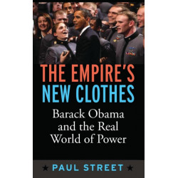 The Empire's New Clothes: Barack Obama in the Real World of Power